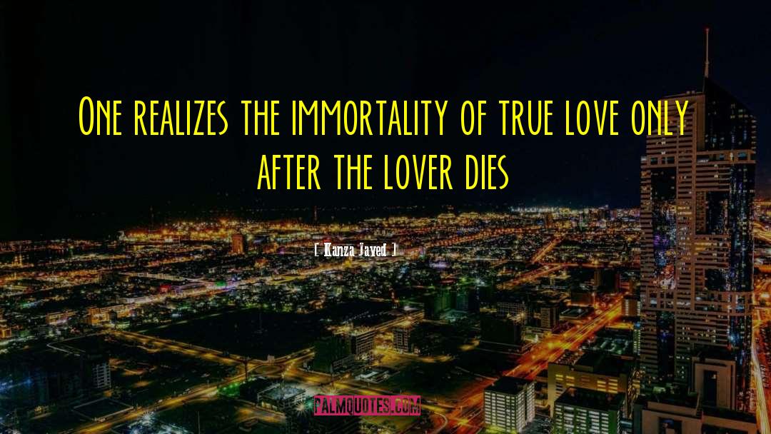 Kanza Javed Quotes: One realizes the immortality of