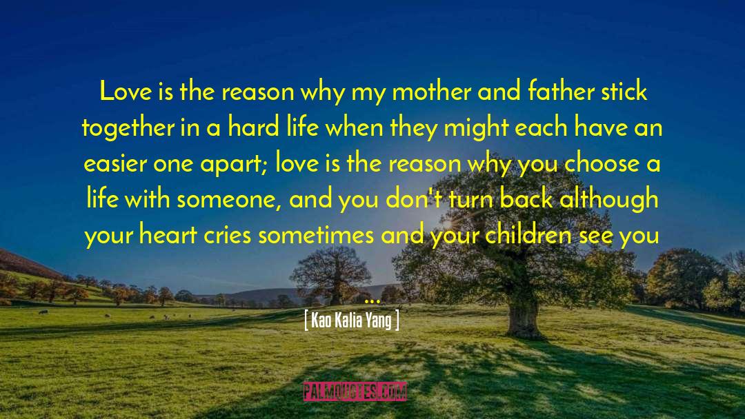Kao Kalia Yang Quotes: Love is the reason why