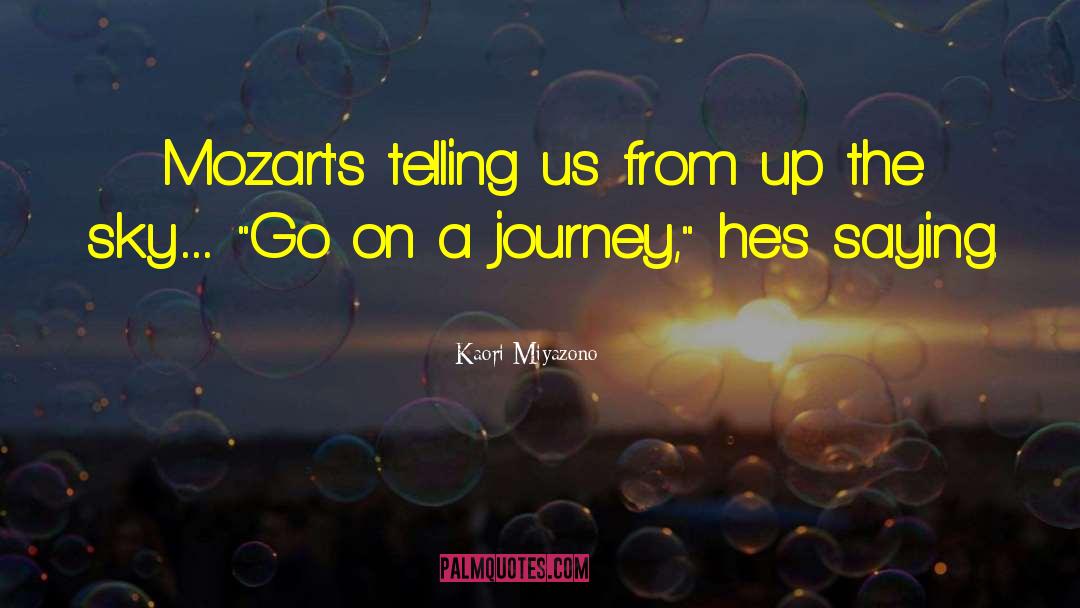 Kaori Miyazono Quotes: Mozart's telling us from up