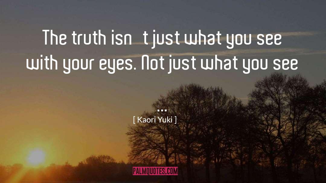 Kaori Yuki Quotes: The truth isn't just what