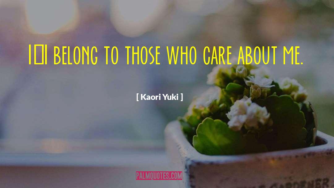 Kaori Yuki Quotes: I…I belong to those who