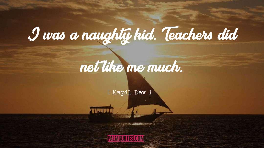 Kapil Dev Quotes: I was a naughty kid.