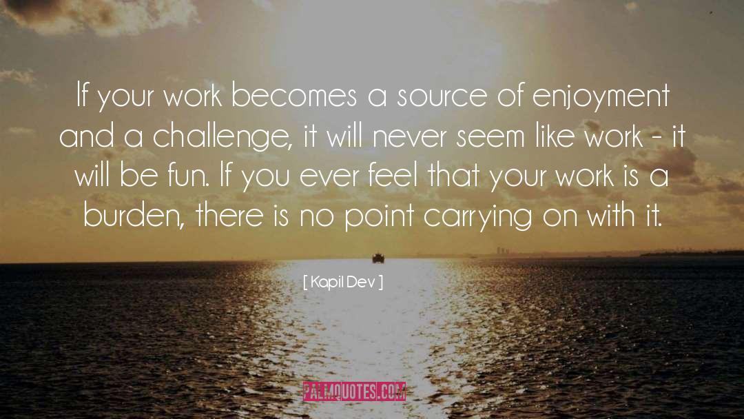 Kapil Dev Quotes: If your work becomes a