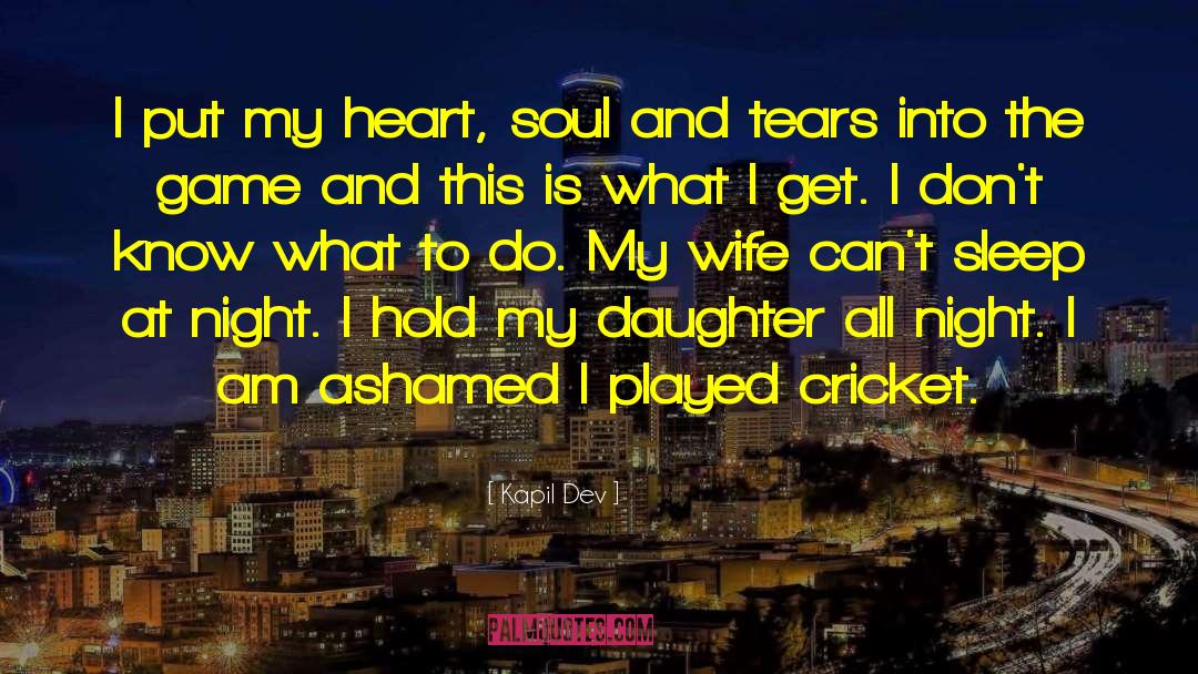 Kapil Dev Quotes: I put my heart, soul