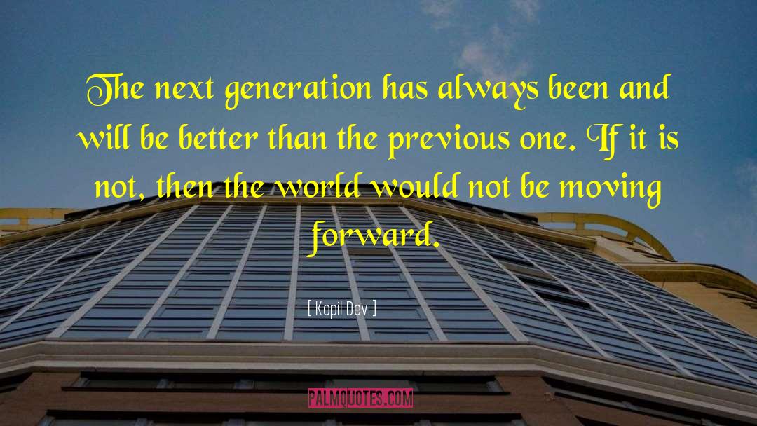 Kapil Dev Quotes: The next generation has always