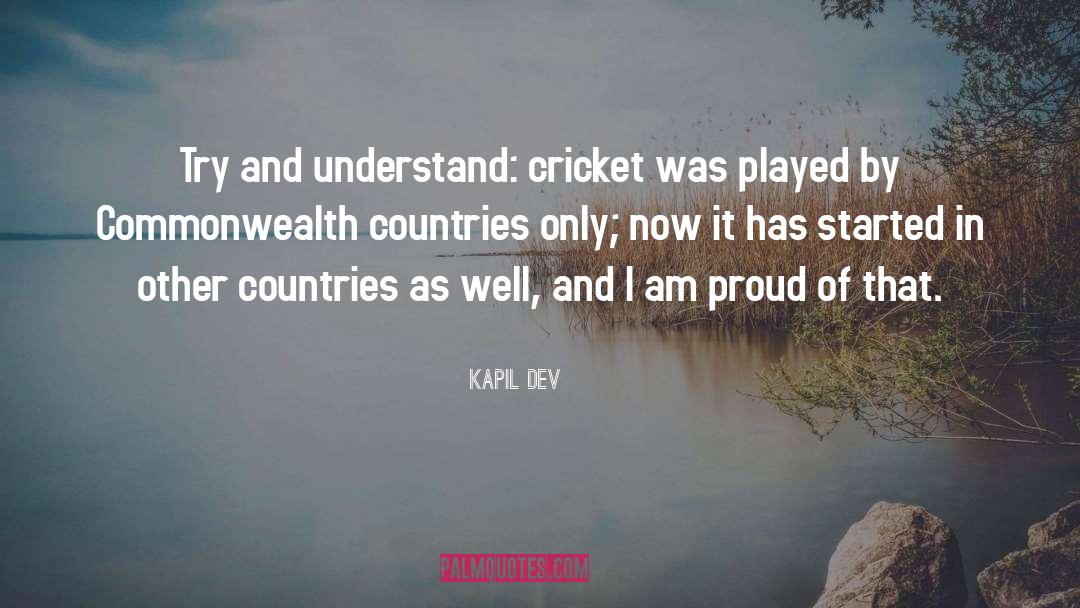 Kapil Dev Quotes: Try and understand: cricket was