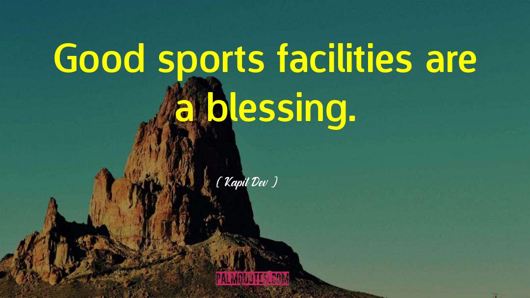 Kapil Dev Quotes: Good sports facilities are a