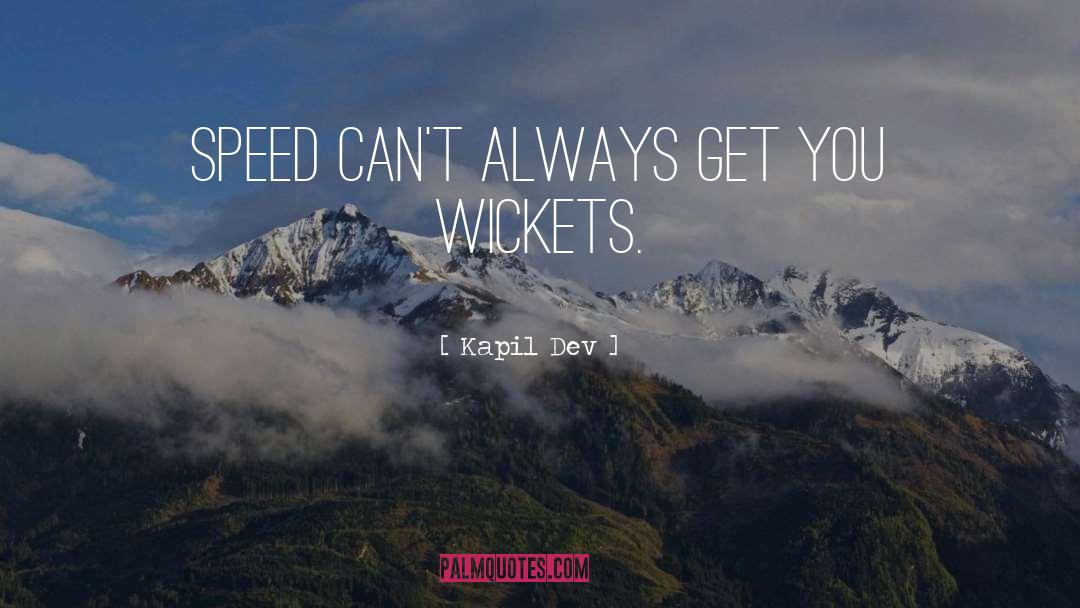 Kapil Dev Quotes: Speed can't always get you