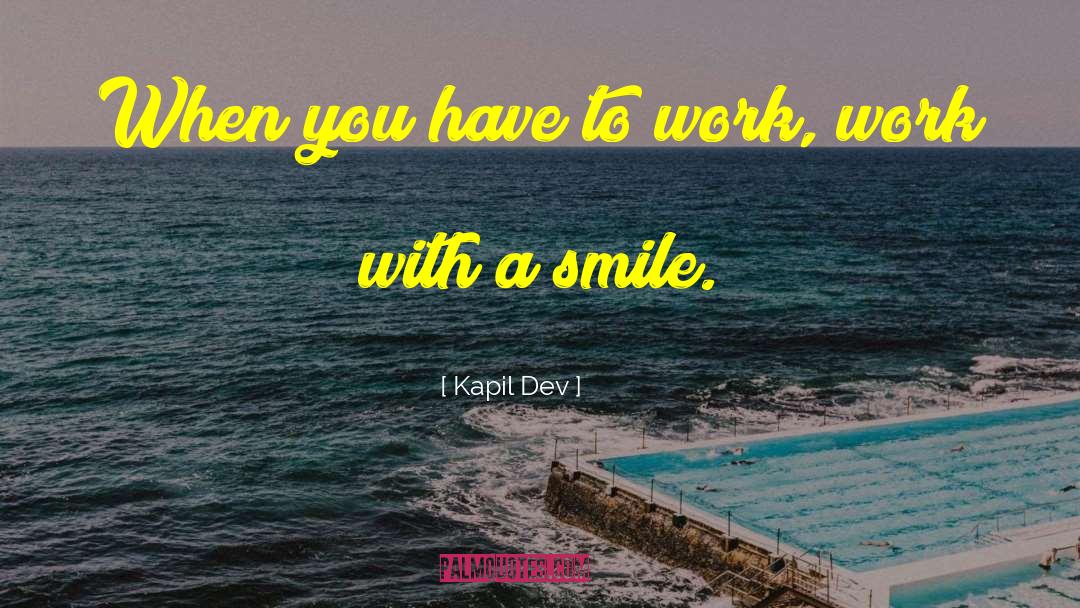 Kapil Dev Quotes: When you have to work,