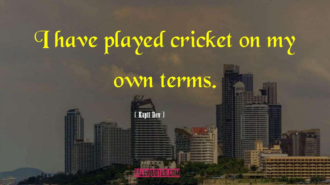 Kapil Dev Quotes: I have played cricket on