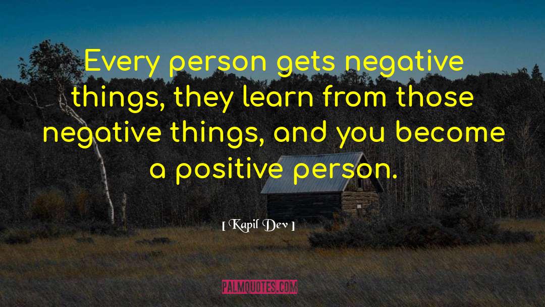 Kapil Dev Quotes: Every person gets negative things,