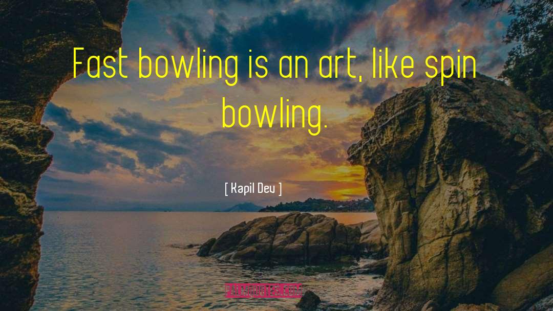 Kapil Dev Quotes: Fast bowling is an art,