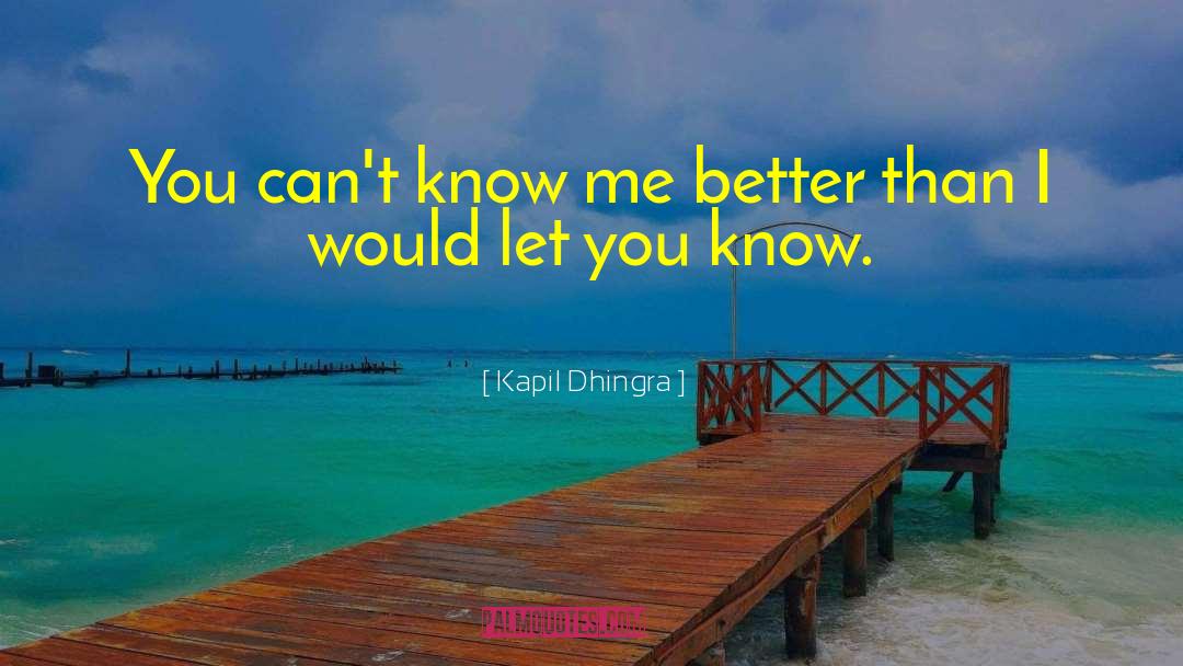 Kapil Dhingra Quotes: You can't know me better