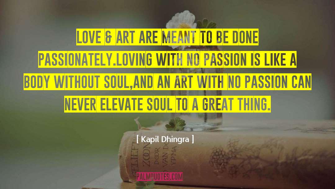 Kapil Dhingra Quotes: Love & Art are meant