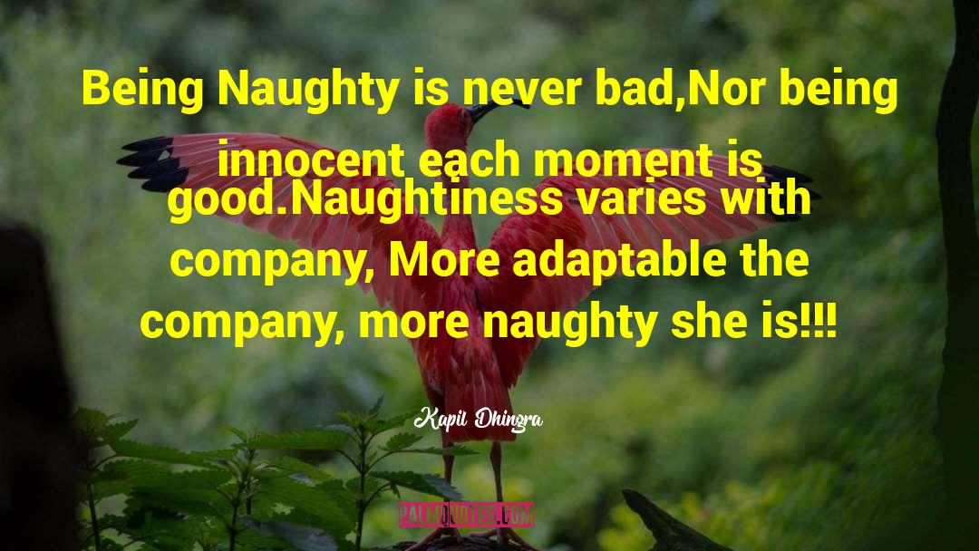 Kapil Dhingra Quotes: Being Naughty is never bad,<br