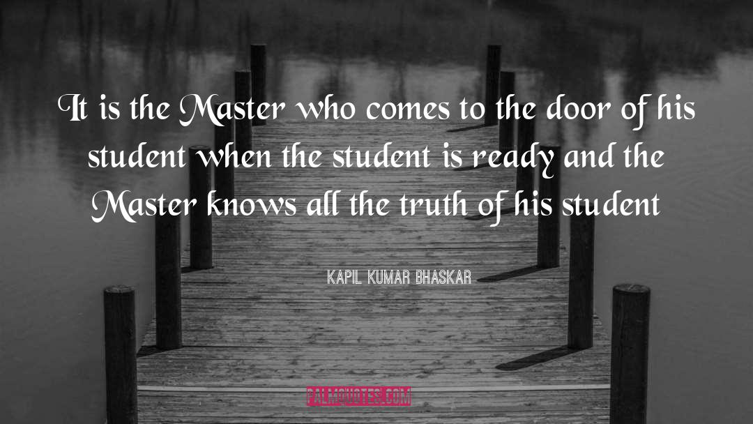 Kapil Kumar Bhaskar Quotes: It is the Master who