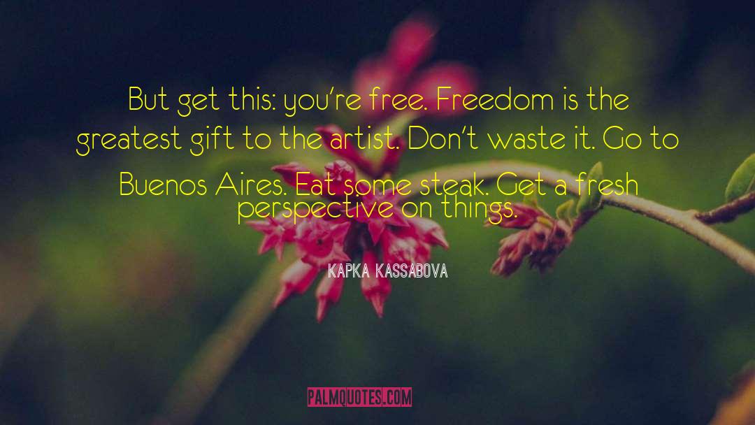 Kapka Kassabova Quotes: But get this: you're free.