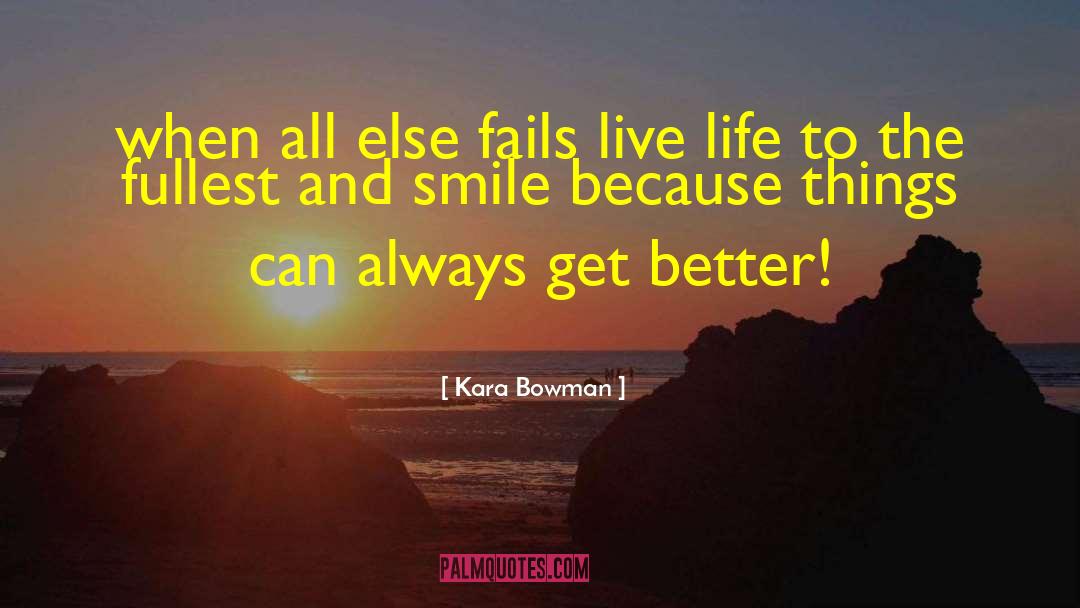 Kara Bowman Quotes: when all else fails live