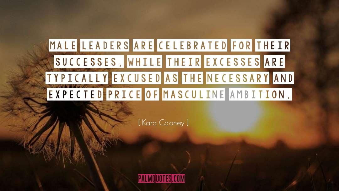 Kara Cooney Quotes: Male leaders are celebrated for