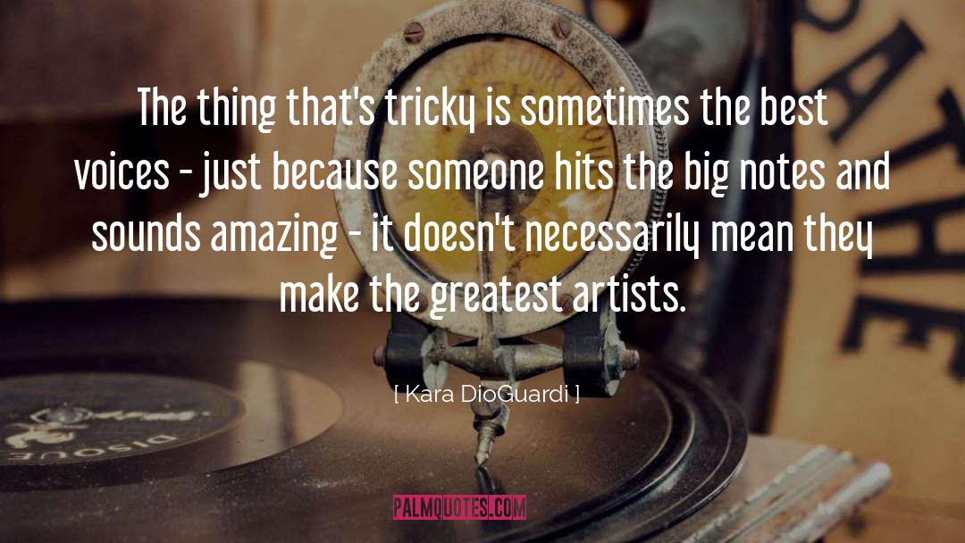 Kara DioGuardi Quotes: The thing that's tricky is