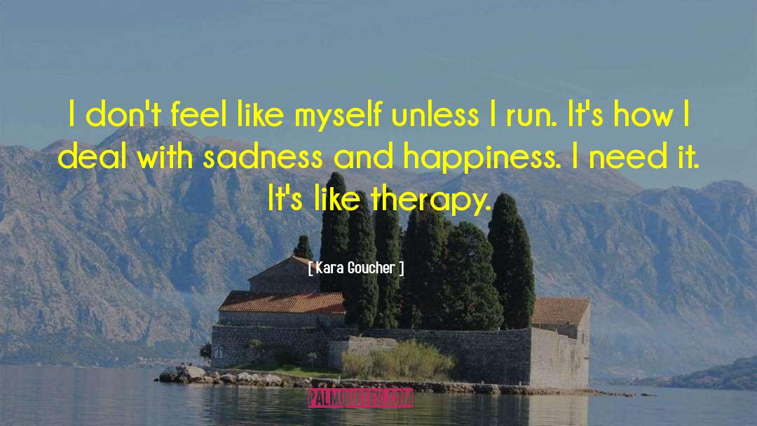 Kara Goucher Quotes: I don't feel like myself