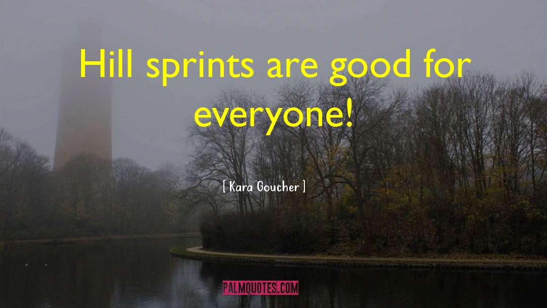 Kara Goucher Quotes: Hill sprints are good for