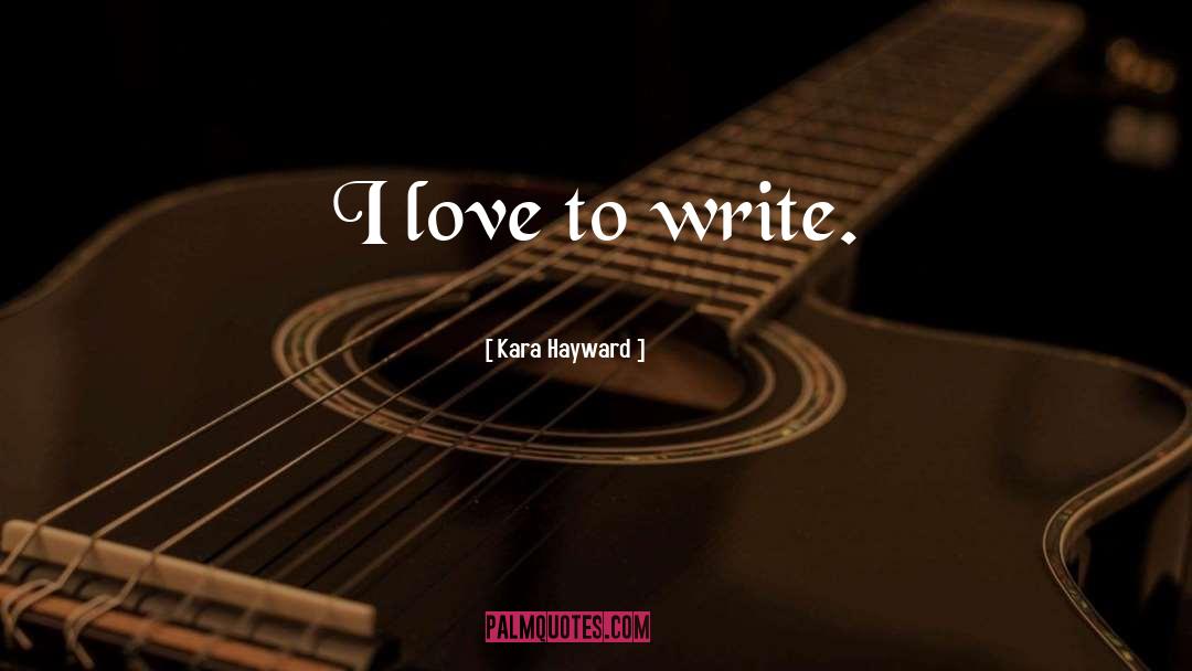 Kara Hayward Quotes: I love to write.
