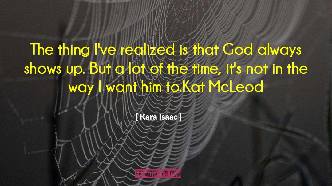 Kara Isaac Quotes: The thing I've realized is