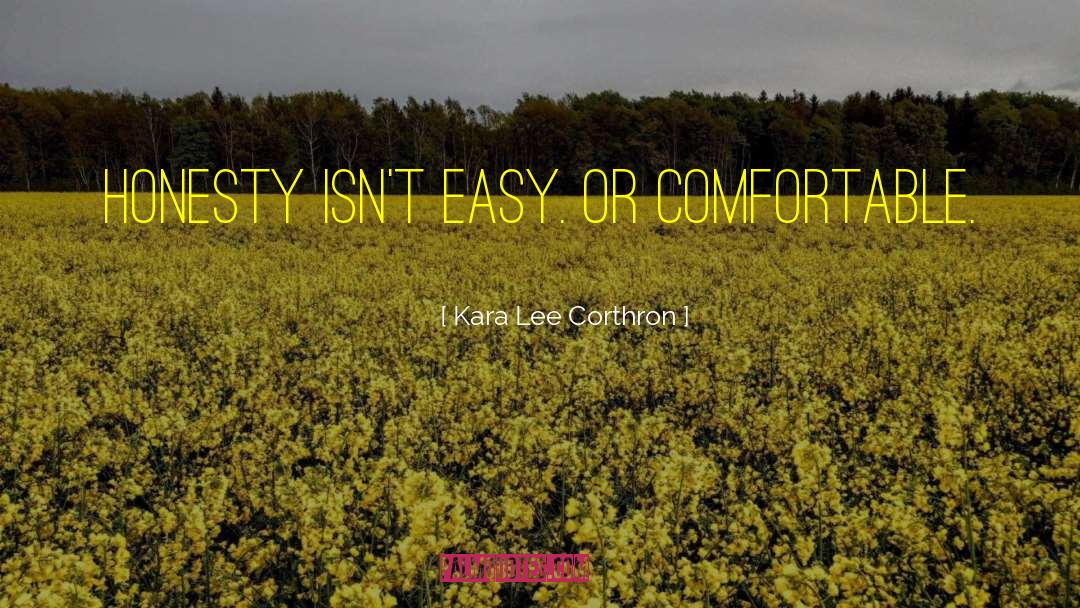 Kara Lee Corthron Quotes: Honesty isn't easy. Or comfortable.