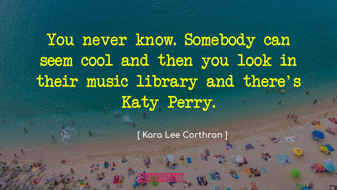 Kara Lee Corthron Quotes: You never know. Somebody can