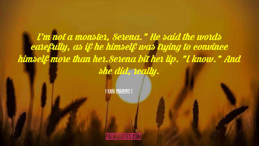 Kara Linaburg Quotes: I'm not a monster, Serena.