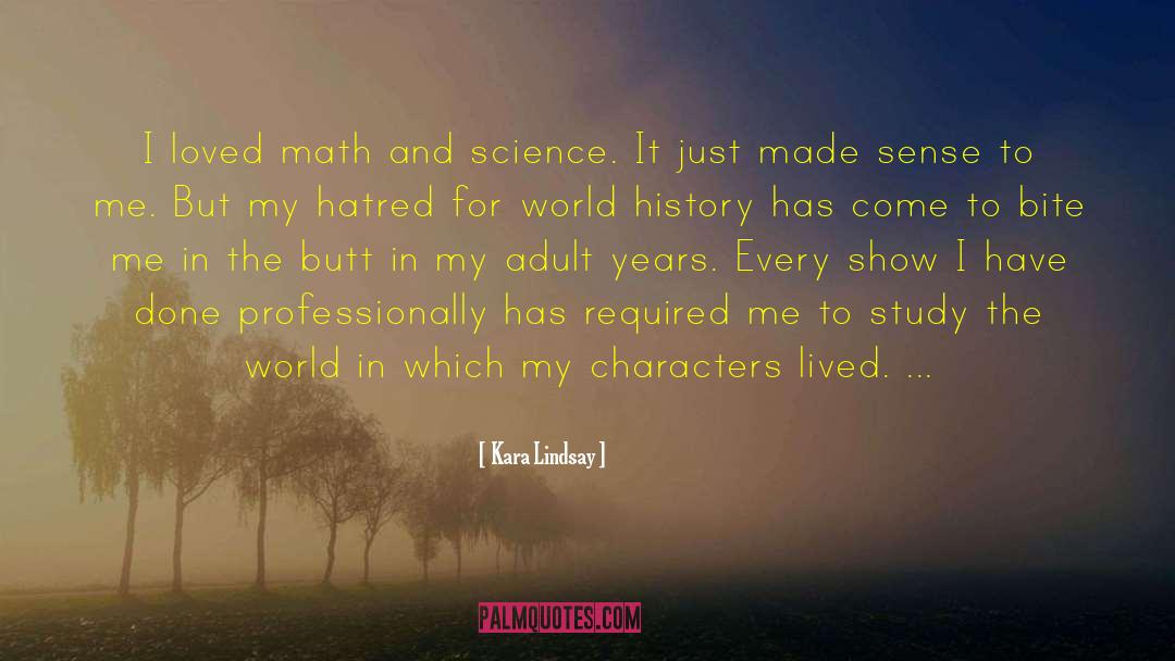 Kara Lindsay Quotes: I loved math and science.