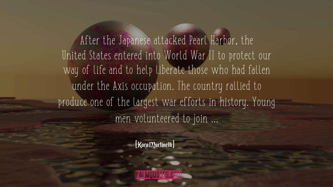 Kara Martinelli Quotes: After the Japanese attacked Pearl