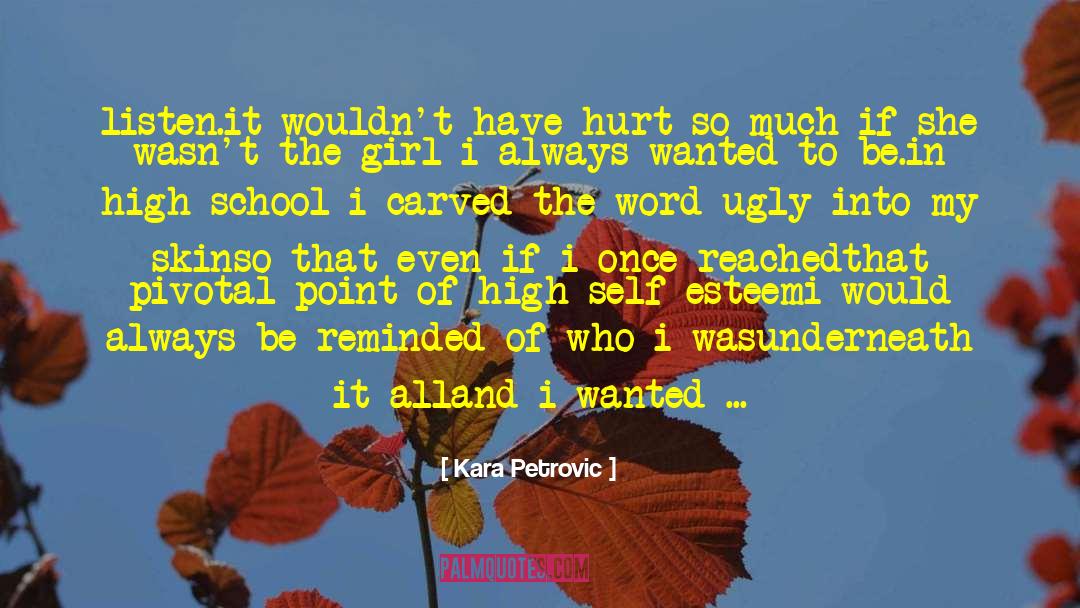 Kara Petrovic Quotes: listen.<br />it wouldn't have hurt