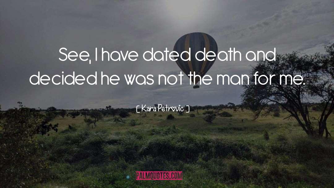 Kara Petrovic Quotes: See, I have dated death