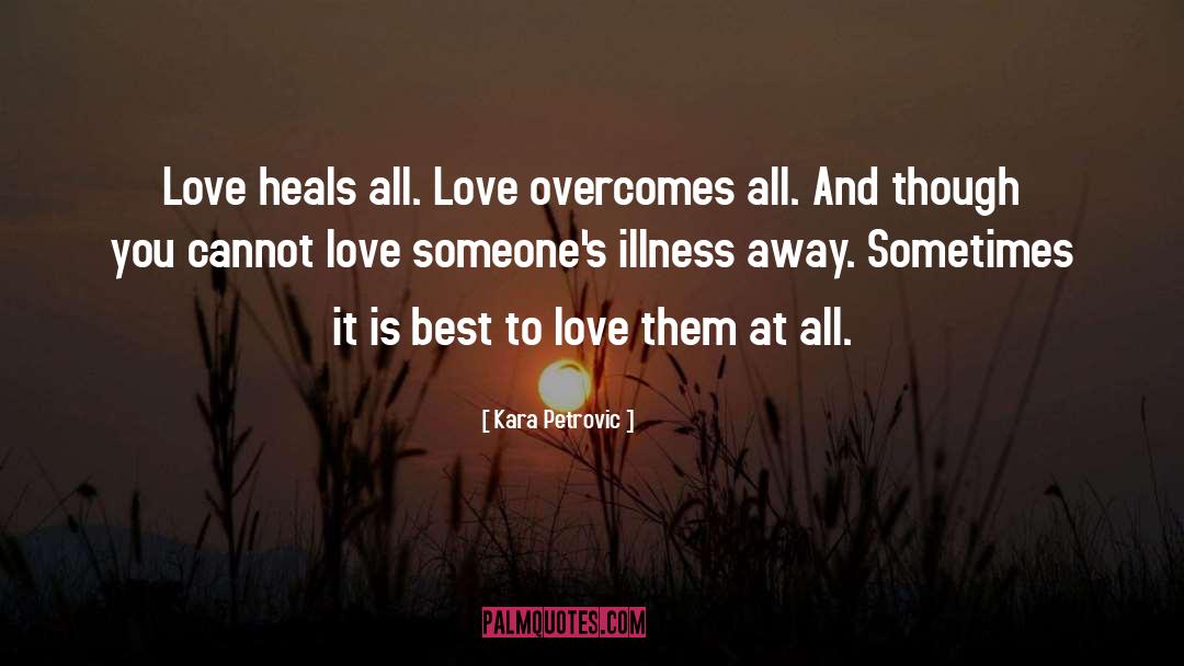 Kara Petrovic Quotes: Love heals all. <br />Love