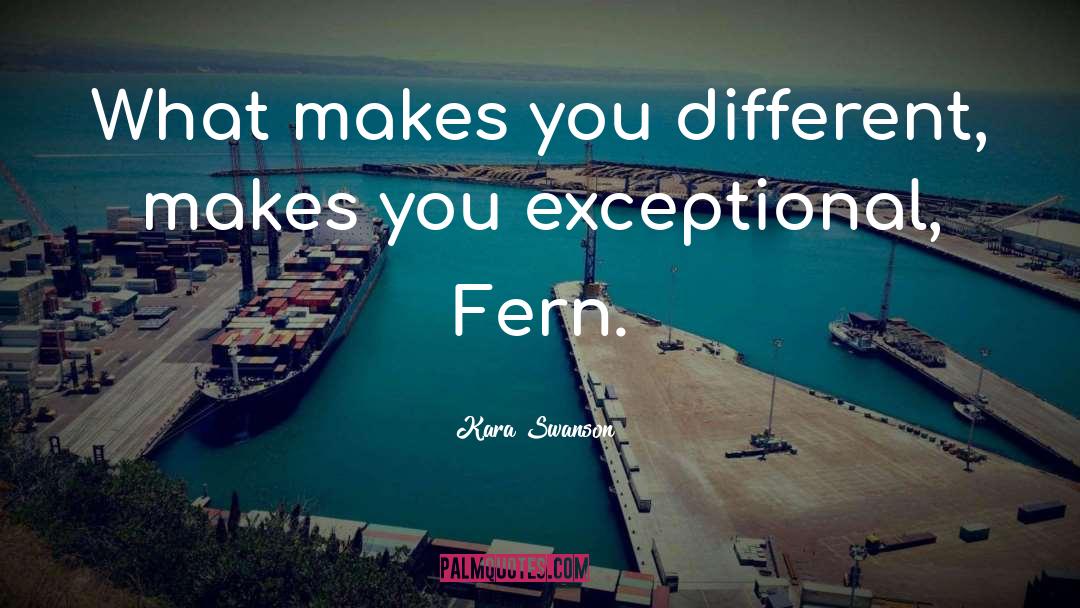 Kara Swanson Quotes: What makes you different, makes