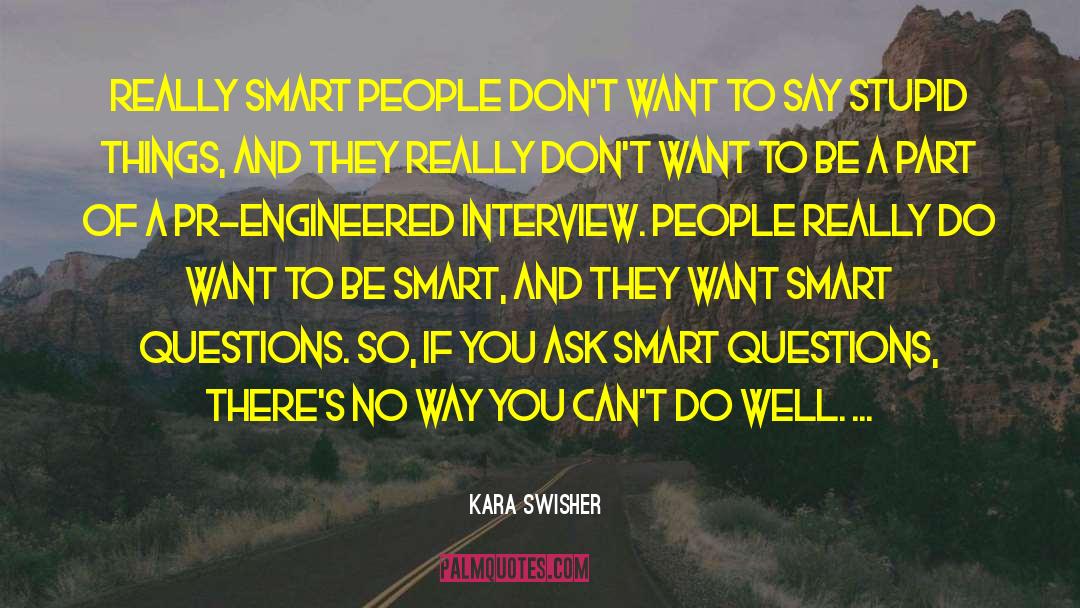 Kara Swisher Quotes: Really smart people don't want