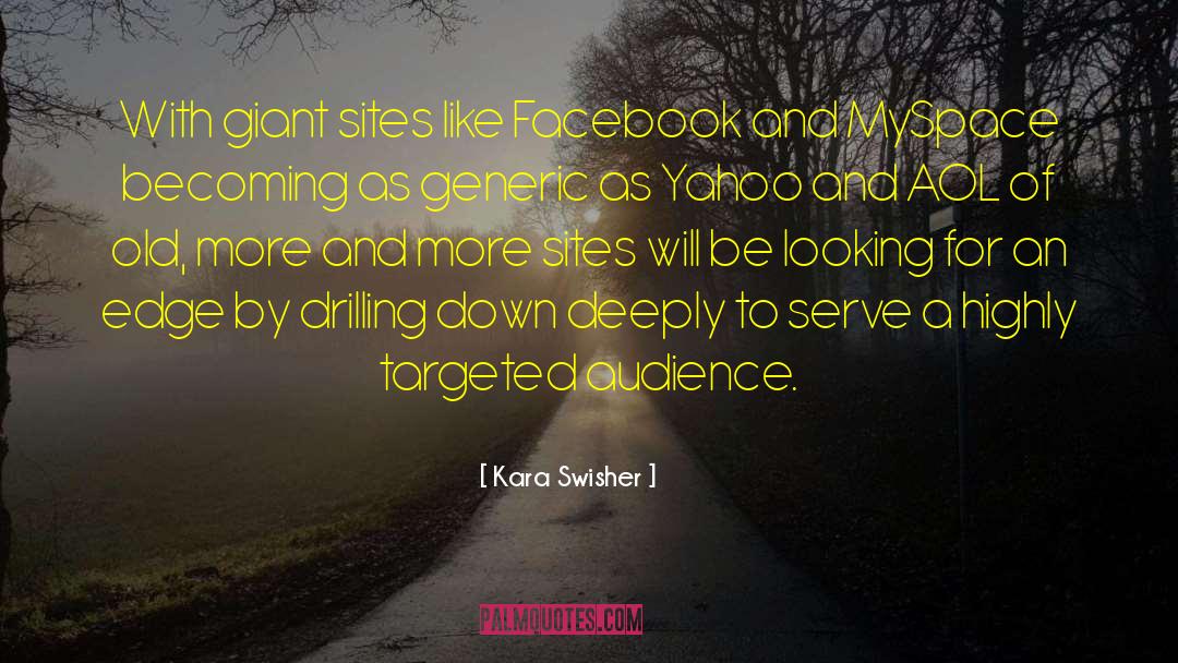 Kara Swisher Quotes: With giant sites like Facebook