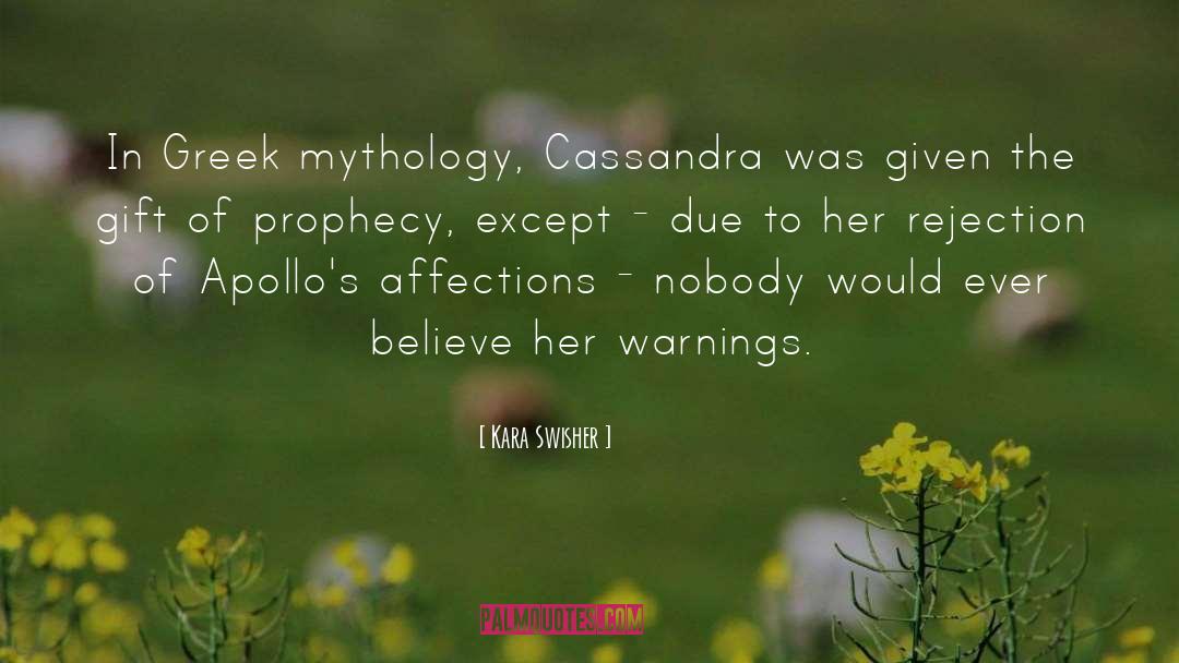 Kara Swisher Quotes: In Greek mythology, Cassandra was