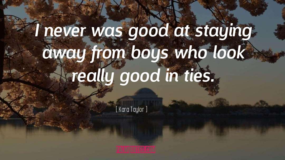 Kara Taylor Quotes: I never was good at