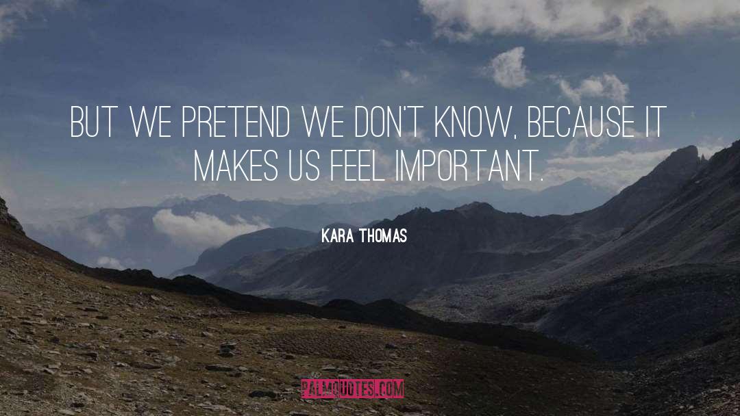 Kara Thomas Quotes: But we pretend we don't