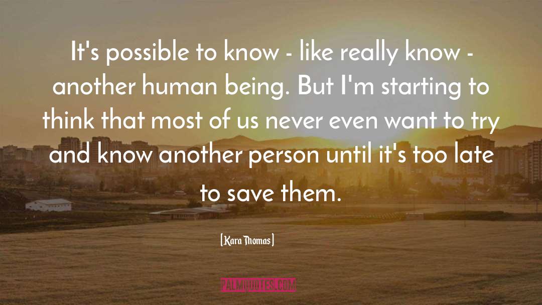 Kara Thomas Quotes: It's possible to know -