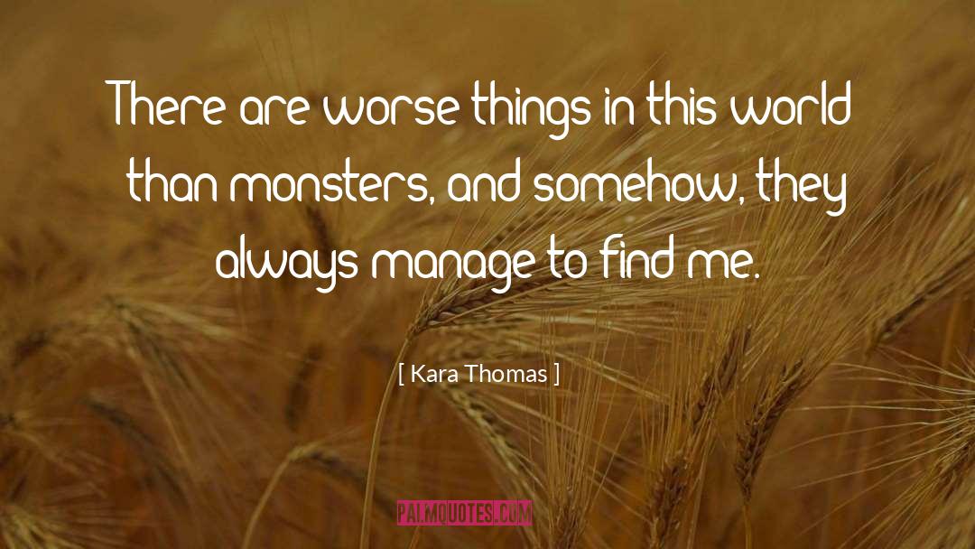 Kara Thomas Quotes: There are worse things in