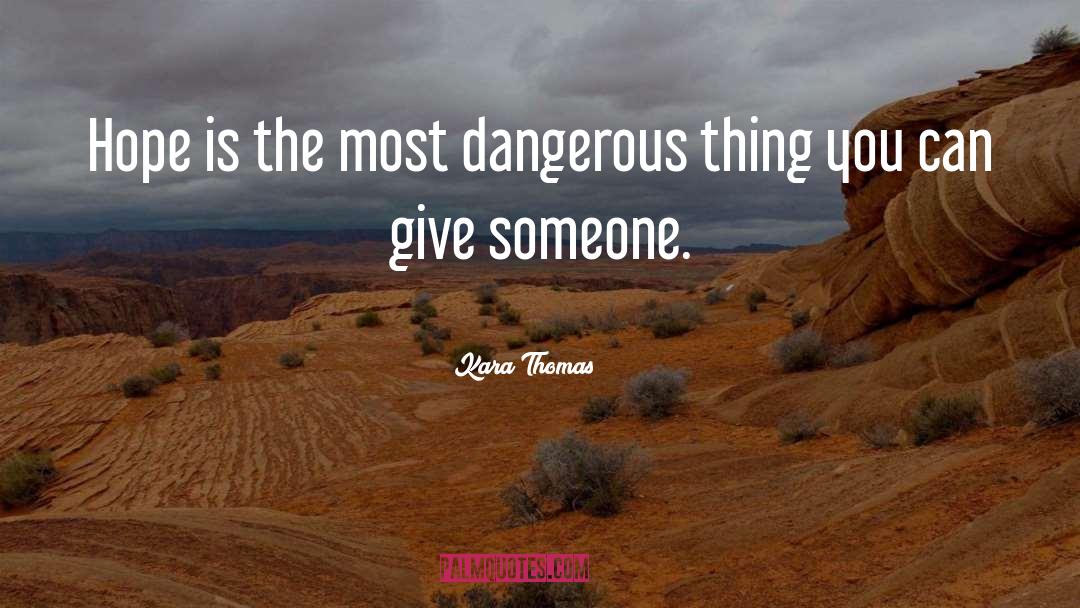Kara Thomas Quotes: Hope is the most dangerous