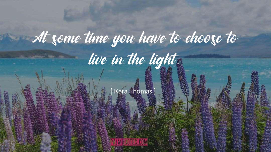 Kara Thomas Quotes: At some time you have