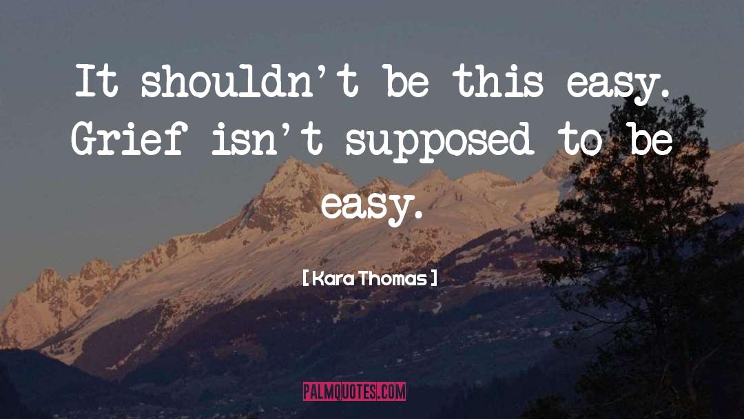 Kara Thomas Quotes: It shouldn't be this easy.
