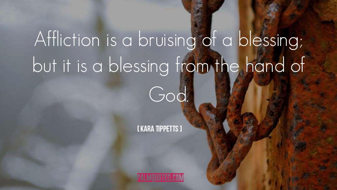 Kara Tippetts Quotes: Affliction is a bruising of