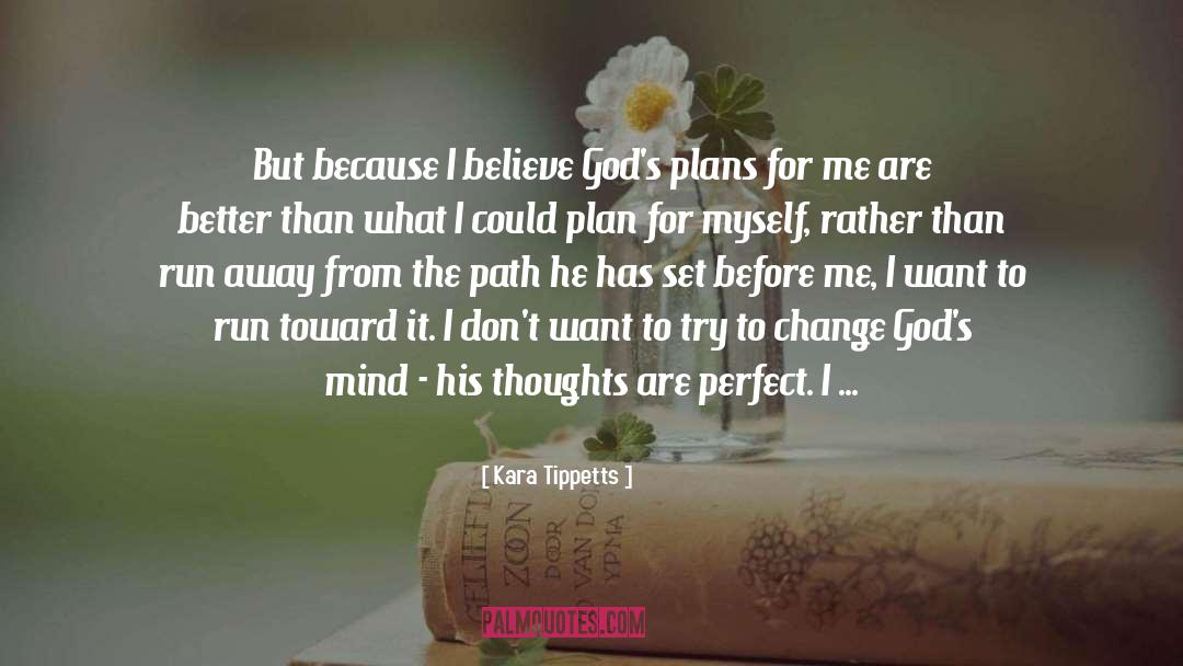 Kara Tippetts Quotes: But because I believe God's