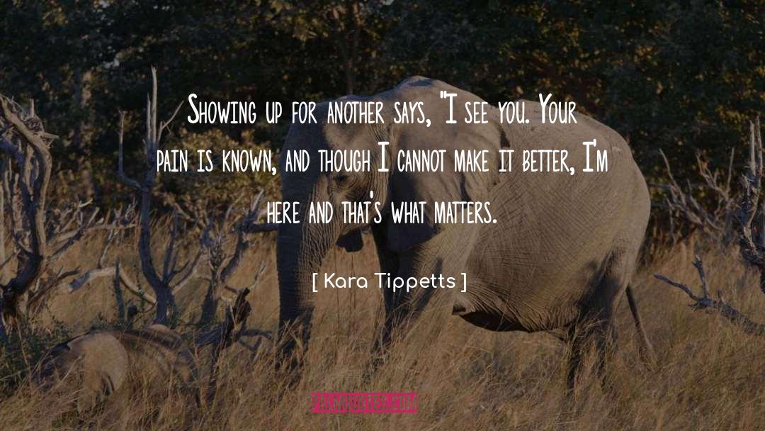 Kara Tippetts Quotes: Showing up for another says,